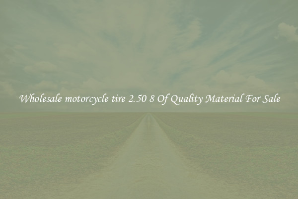 Wholesale motorcycle tire 2.50 8 Of Quality Material For Sale