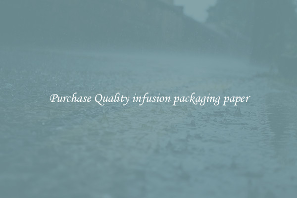 Purchase Quality infusion packaging paper