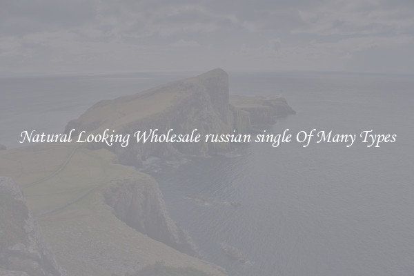 Natural Looking Wholesale russian single Of Many Types
