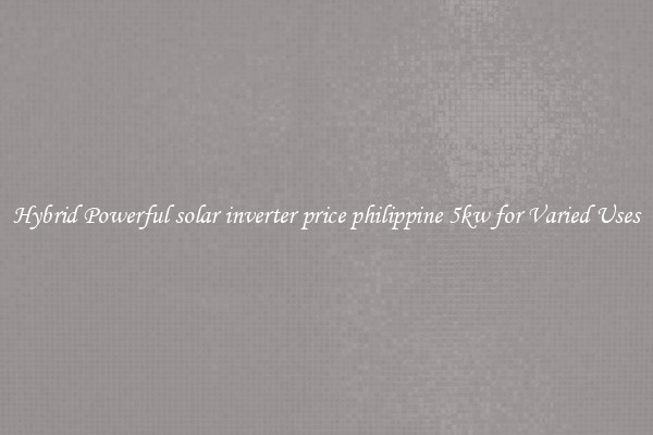 Hybrid Powerful solar inverter price philippine 5kw for Varied Uses