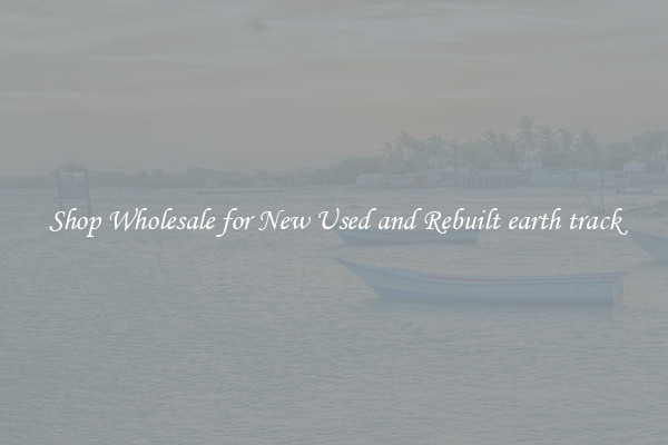 Shop Wholesale for New Used and Rebuilt earth track