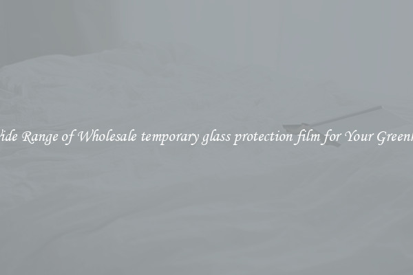 A Wide Range of Wholesale temporary glass protection film for Your Greenhouse