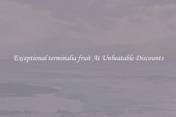 Exceptional terminalia fruit At Unbeatable Discounts