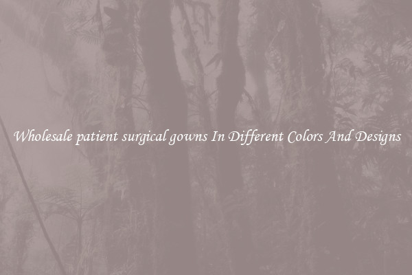 Wholesale patient surgical gowns In Different Colors And Designs