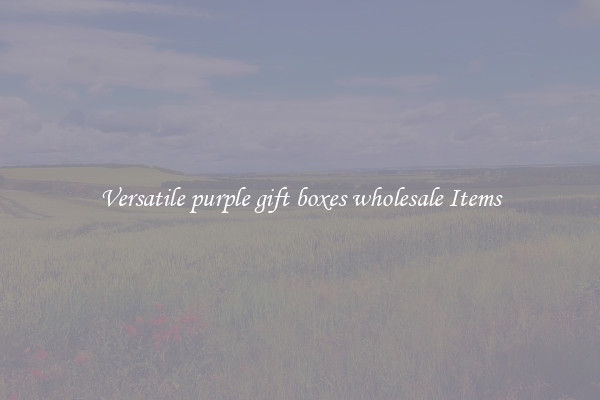 Versatile purple gift boxes wholesale Items