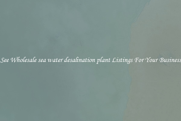 See Wholesale sea water desalination plant Listings For Your Business