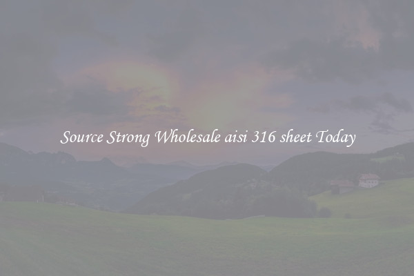 Source Strong Wholesale aisi 316 sheet Today