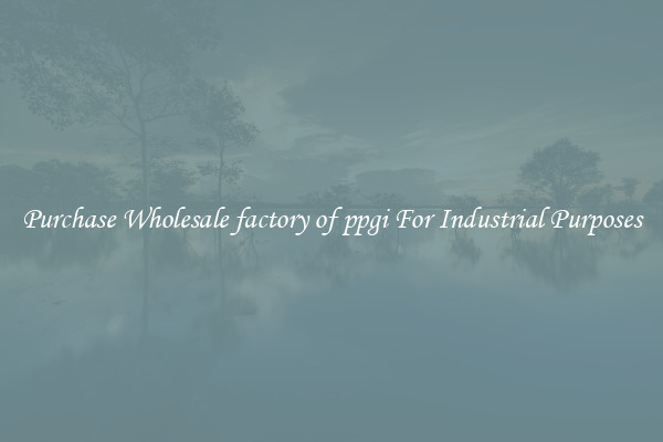 Purchase Wholesale factory of ppgi For Industrial Purposes