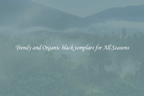 Trendy and Organic black templars for All Seasons
