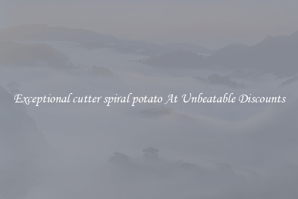 Exceptional cutter spiral potato At Unbeatable Discounts