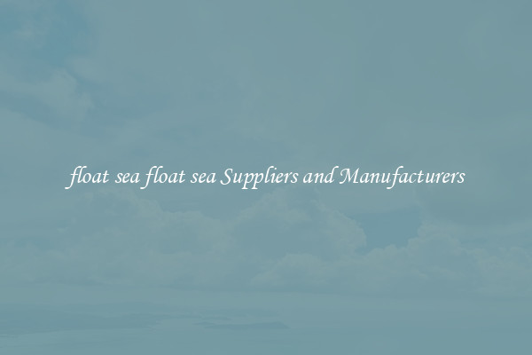 float sea float sea Suppliers and Manufacturers