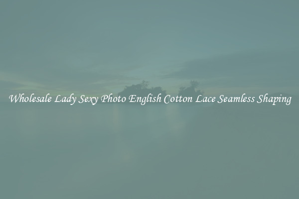 Wholesale Lady Sexy Photo English Cotton Lace Seamless Shaping