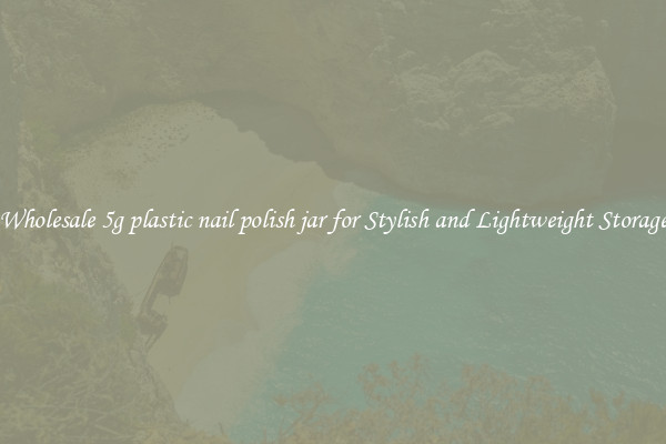 Wholesale 5g plastic nail polish jar for Stylish and Lightweight Storage