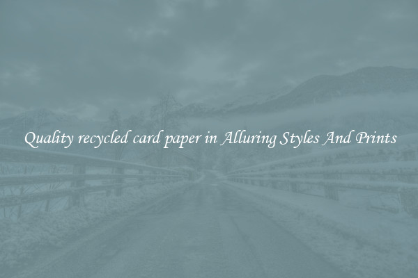 Quality recycled card paper in Alluring Styles And Prints