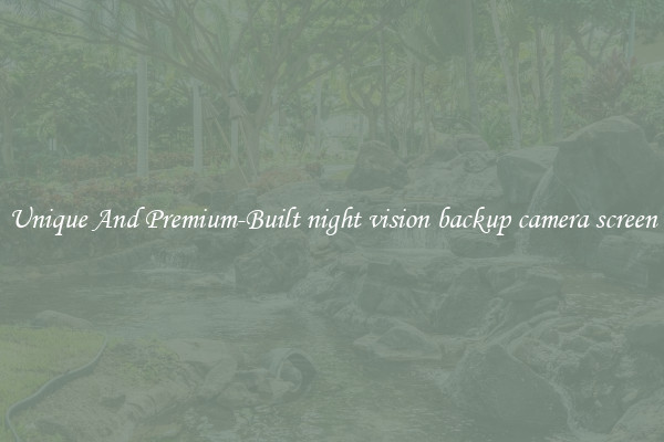 Unique And Premium-Built night vision backup camera screen