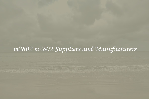 m2802 m2802 Suppliers and Manufacturers