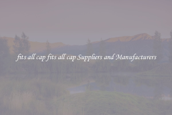 fits all cap fits all cap Suppliers and Manufacturers