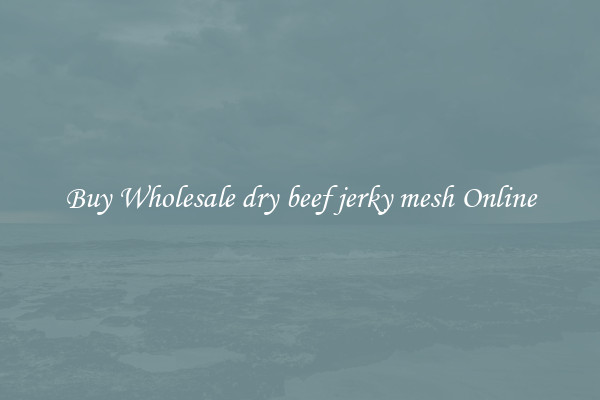 Buy Wholesale dry beef jerky mesh Online