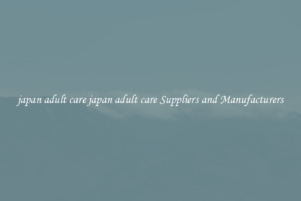 japan adult care japan adult care Suppliers and Manufacturers
